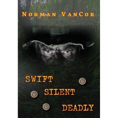 Swift Silent Deadly - by  Norman Vancor (Hardcover)