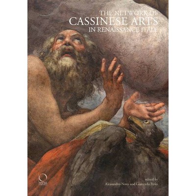 Network of Cassinese Arts in Renaissance Italy - by  Alessandro Nova & Giancarla Periti (Hardcover)