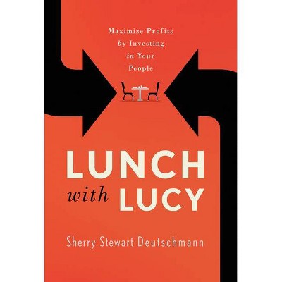 Lunch with Lucy - by  Sherry Stewart Deutschmann (Hardcover)