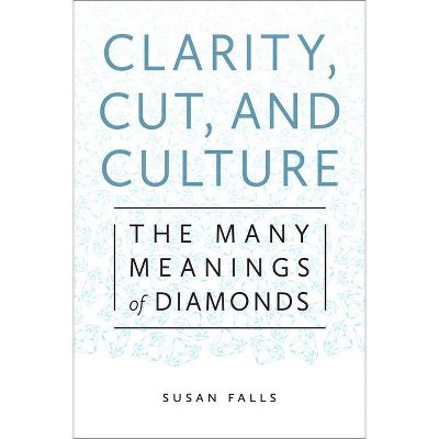 Clarity, Cut, and Culture - by  Susan Falls (Paperback)