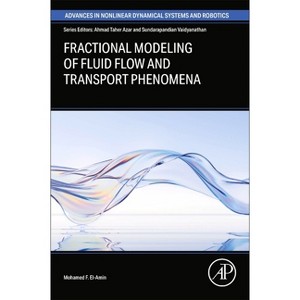 Fractional Modeling of Fluid Flow and Transport Phenomena - (Advances in Nonlinear Dynamical Systems and Robotics (Andc)) by  Mohamed F El-Amin - 1 of 1