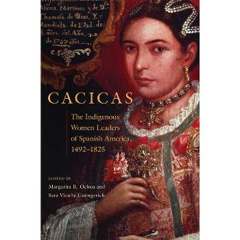 Cacicas - by  Margarita R Ochoa & Sara V Guengerich (Hardcover)