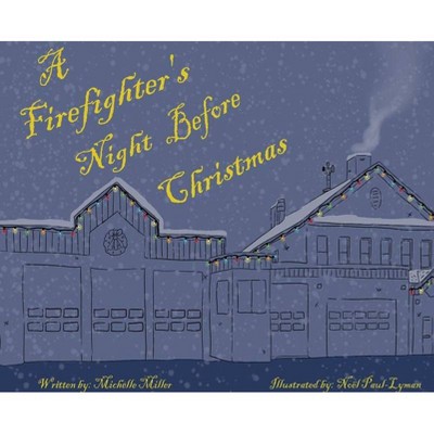 A Firefighter's Night Before Christmas - by  Michelle P Miller (Hardcover)