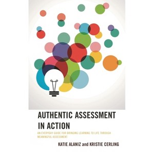 Authentic Assessment in Action - by  Katie Alaniz & Kristie Cerling (Paperback) - 1 of 1