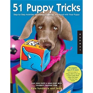 51 Puppy Tricks - (Dog Tricks and Training) by  Kyra Sundance (Paperback) - 1 of 1