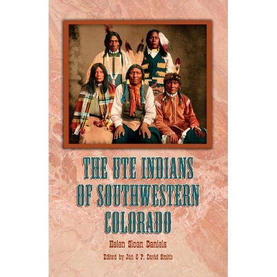 The Ute Indians of Southwestern Colorado - by  Helen Sloan Daniels (Paperback)