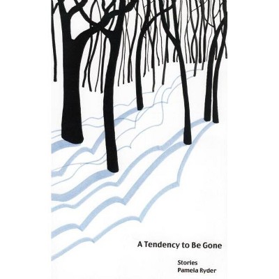 A Tendency to Be Gone - by  Pamela Ryder (Paperback)