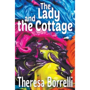 The Lady and the Cottage - by  Theresa Borrelli (Paperback) - 1 of 1