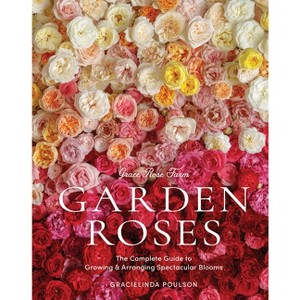 Grace Rose Farm: Garden Roses - by  Gracielinda Poulson (Hardcover) - 1 of 1