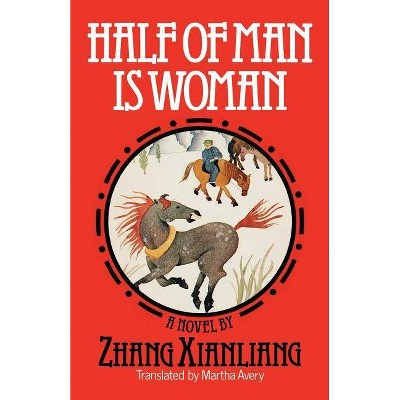 Half of Man Is Woman - by  Xianliang Zhang (Paperback)