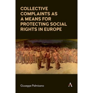 Collective Complaints as a Means for Protecting Social Rights in Europe - (Anthem Impact) by  Giuseppe Palmisano (Paperback) - 1 of 1
