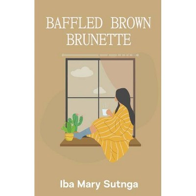 Baffled Brown Brunette - by  Iba Mary Sutnga (Paperback)