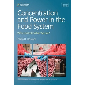 Concentration and Power in the Food System - (Contemporary Food Studies: Economy, Culture and Politics) by  Philip H Howard (Paperback) - 1 of 1