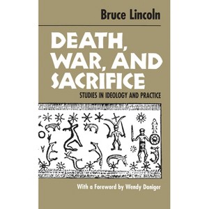 Death, War, and Sacrifice - 2nd Edition by  Bruce Lincoln (Paperback) - 1 of 1