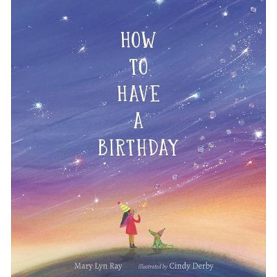 How to Have a Birthday - by  Mary Lyn Ray (Hardcover)