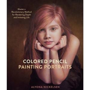 Colored Pencil Painting Portraits - by  Alyona Nickelsen (Paperback) - 1 of 1