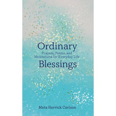 Ordinary Blessings - by  Meta Herrick Carlson (Hardcover)