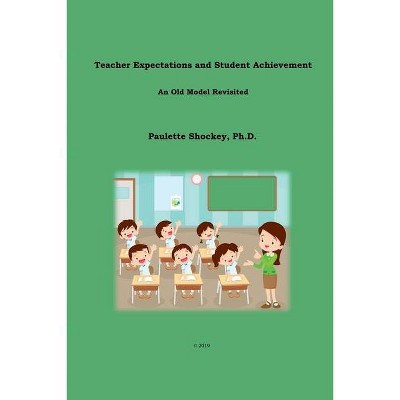 Teacher Expectations and Student Achievement - by  Paulette Shockey (Paperback)