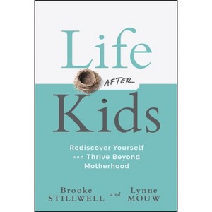 Life After Kids - by  Brooke Stillwell & Lynne Anne Mouw (Hardcover) - 1 of 1