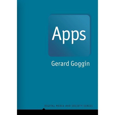 Apps - (Digital Media and Society) by  Gerard Goggin (Paperback)