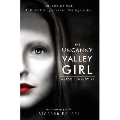 The Uncanny Valley Girl - by  Stephen W Houser (Hardcover)