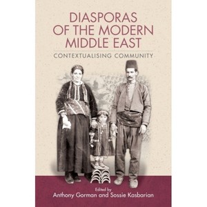 Diasporas of the Modern Middle East - by  Anthony Gorman & Sossie Kasbarian (Paperback) - 1 of 1
