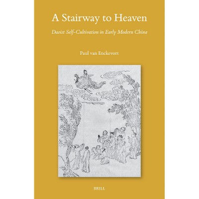 A Stairway to Heaven: Daoist Self-Cultivation in Early Modern China - (Sinica Leidensia) by  Paul Van Enckevort (Hardcover)