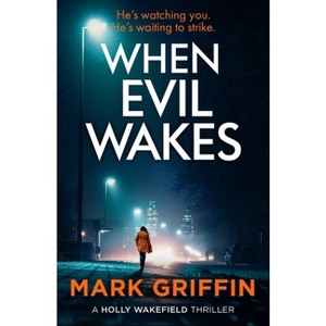 When Evil Wakes - (The Holly Wakefield Thrillers) by  Mark Griffin (Paperback) - 1 of 1