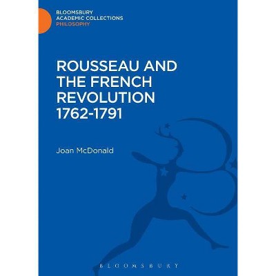 Rousseau and the French Revolution 1762-1791 - (Bloomsbury Academic Collections: Philosophy) by  Joan McDonald (Hardcover)