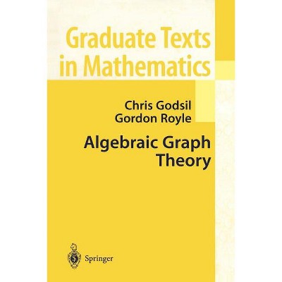 Algebraic Graph Theory - (Graduate Texts in Mathematics) by  Chris Godsil & Gordon F Royle (Paperback)