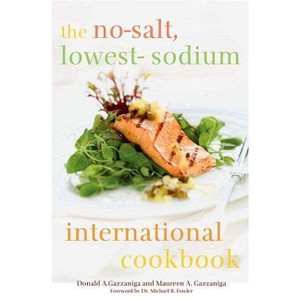 The No-Salt, Lowest-Sodium International Cookbook - by  Donald a Gazzaniga & Maureen A Gazzaniga (Hardcover) - 1 of 1