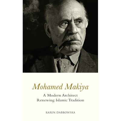 Mohamed Makiya - by  Karen Dabrowska (Hardcover)