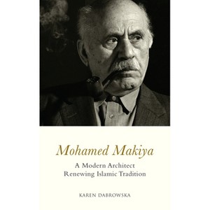 Mohamed Makiya - by  Karen Dabrowska (Hardcover) - 1 of 1