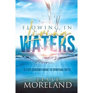 Flowing In Living Waters - by  Jesse Moreland (Paperback) - 1 of 1