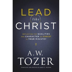 Lead like Christ - by  A W Tozer & James L Snyder (Hardcover) - 1 of 1