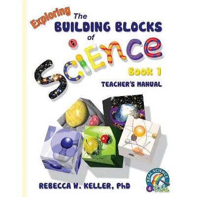 Exploring the Building Blocks of Science Book 1 Teacher's Manual - by  Rebecca W Keller (Paperback)