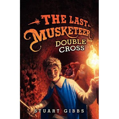 Double Cross - (Last Musketeer) by  Stuart Gibbs (Hardcover)