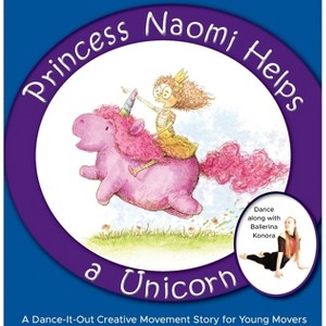 Princess Naomi Helps a Unicorn - (Dance-It-Out) by  Once Upon A Dance (Hardcover) - 1 of 1
