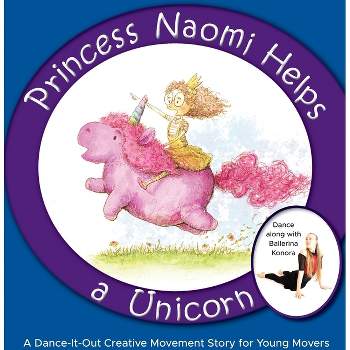 Princess Naomi Helps a Unicorn - (Dance-It-Out) by  Once Upon A Dance (Hardcover)