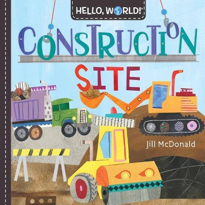 Hello, World! Construction Site - by  Jill McDonald (Board Book)