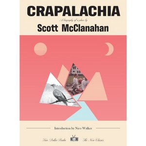 Crapalachia: A Biography of a Place - (Two Dollar Radio New Classics) by  Scott McClanahan (Paperback) - 1 of 1