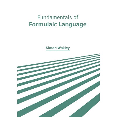 Fundamentals of Formulaic Language - by  Simon Wakley (Hardcover)