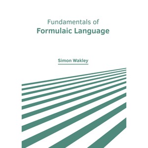 Fundamentals of Formulaic Language - by  Simon Wakley (Hardcover) - 1 of 1