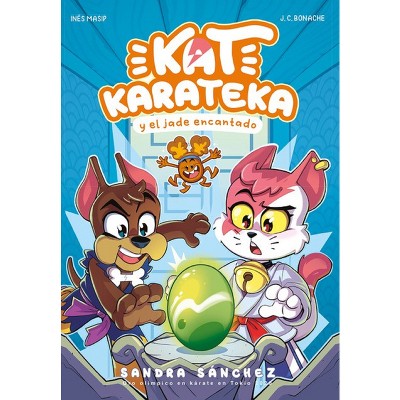 Kat Karateka Y El Jade Encantado / Kat Karateka and the Enchanted Jade - by  Juan Carlos Bonache & Inés Masip & Sandra Sánchez (Paperback)