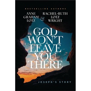 God Won't Leave You There - by  Anne Graham Lotz & Rachel-Ruth Lotz Wright (Hardcover) - 1 of 1
