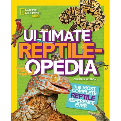 Ultimate Reptileopedia - by  Christina Wilsdon (Hardcover)