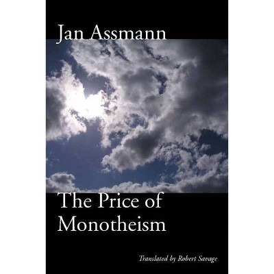 The Price of Monotheism - by  Jan Assmann (Paperback)