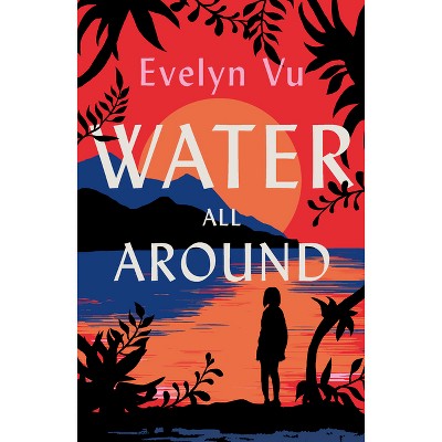 Water All Around - by  Evelyn Vu (Paperback)