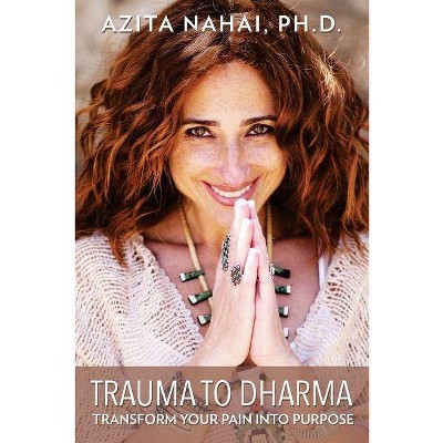 Trauma to Dharma - by  Azita Nahai Phd (Paperback)