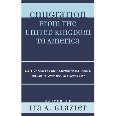 Emigration from the United Kingdom to America - by  Ira A Glazier (Hardcover)